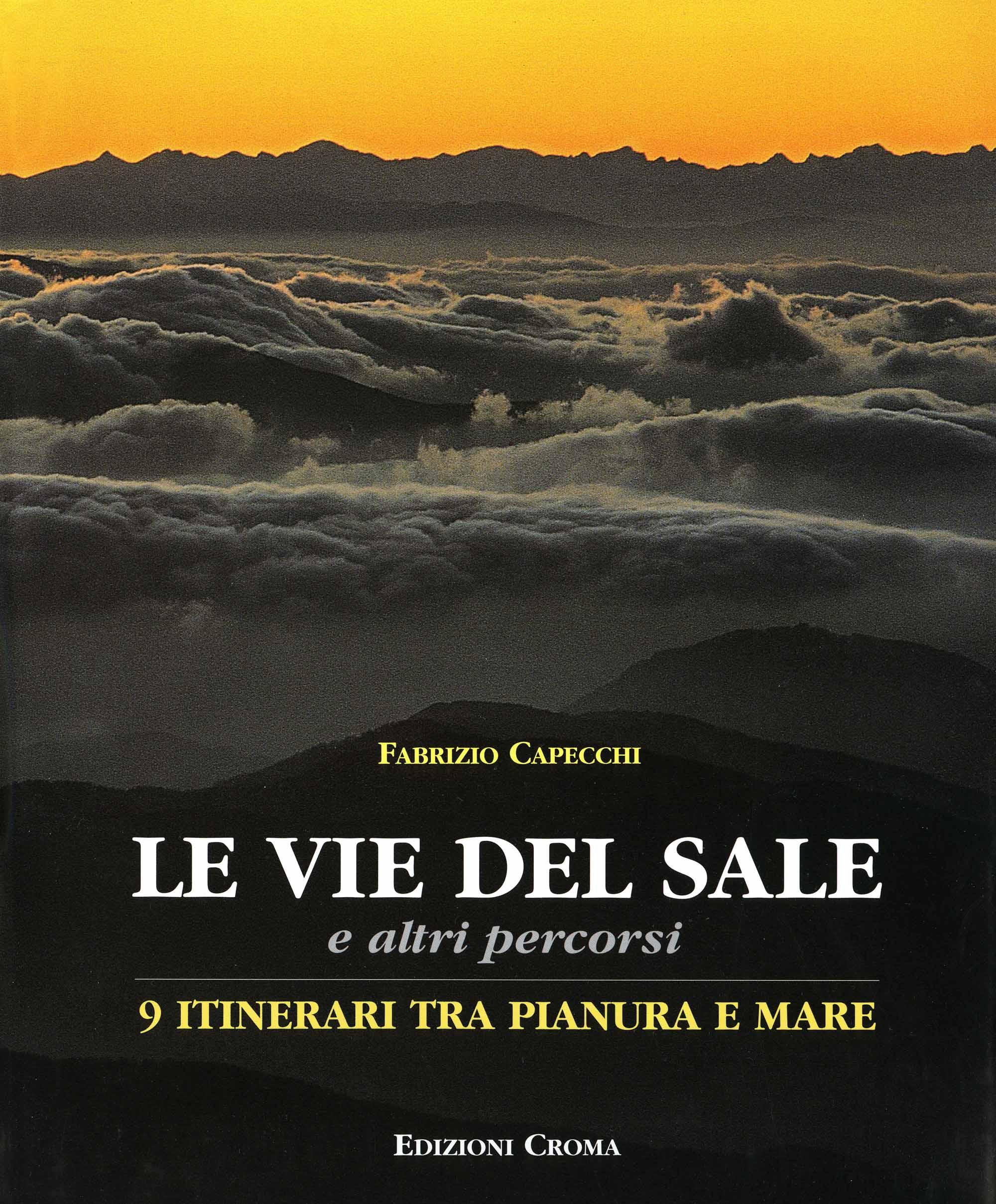 Le vie del sale e altri percorsi: 9 itinerari tra pianura e mare - di Fabrizio Capecchi - edizioni Croma